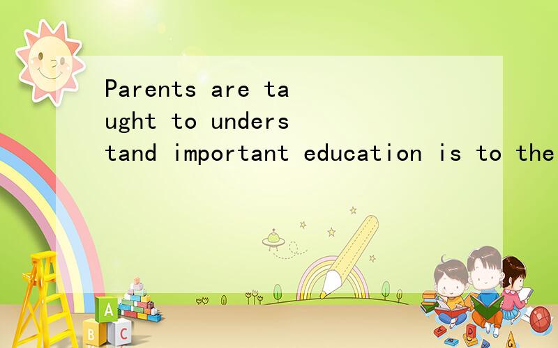 Parents are taught to understand important education is to their children's futureA.that B.how C.such D.so