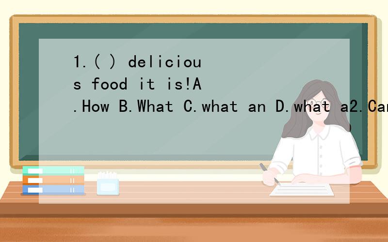 1.( ) delicious food it is!A.How B.What C.what an D.what a2.Can you ( ) the basketball game?A.join B.play C.take .D.join in
