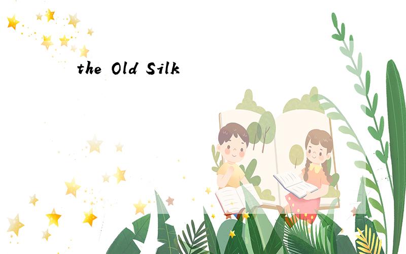 the Old Silk