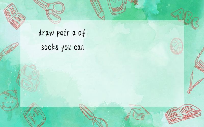 draw pair a of socks you can