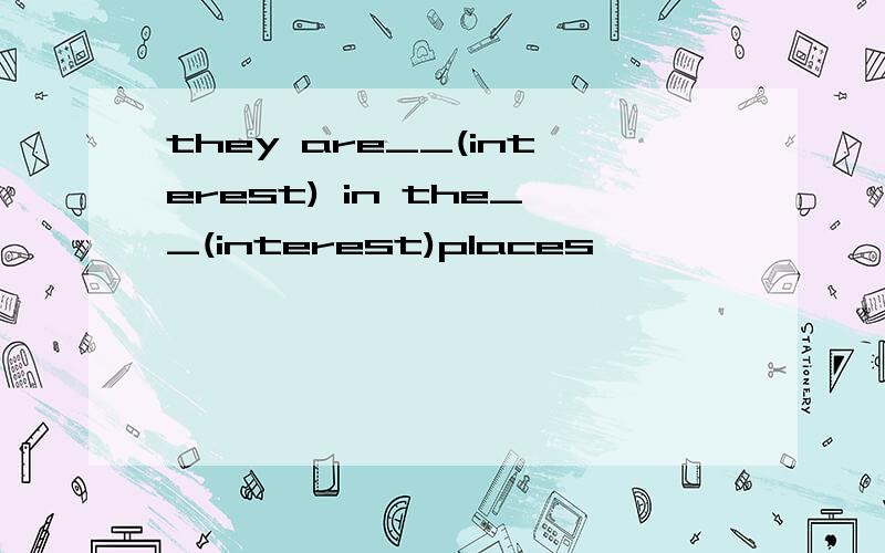 they are__(interest) in the__(interest)places