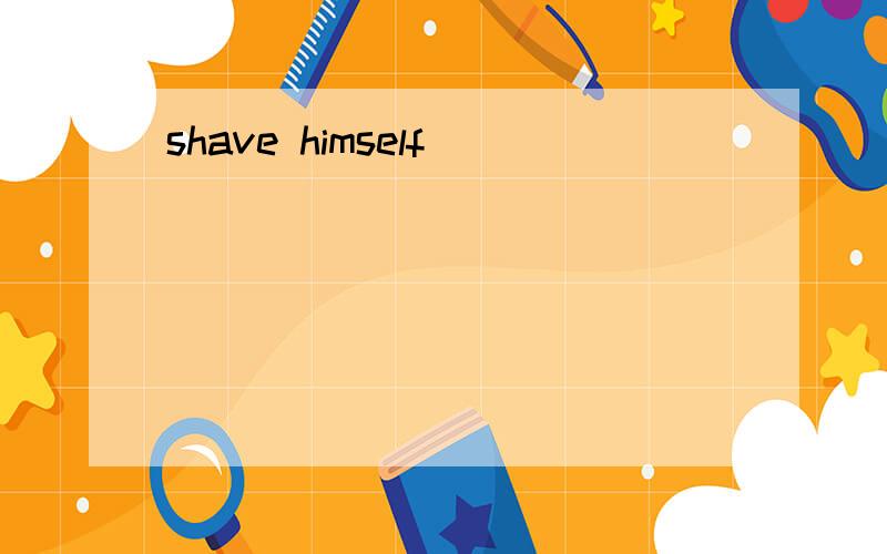 shave himself