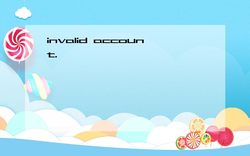 invalid account.