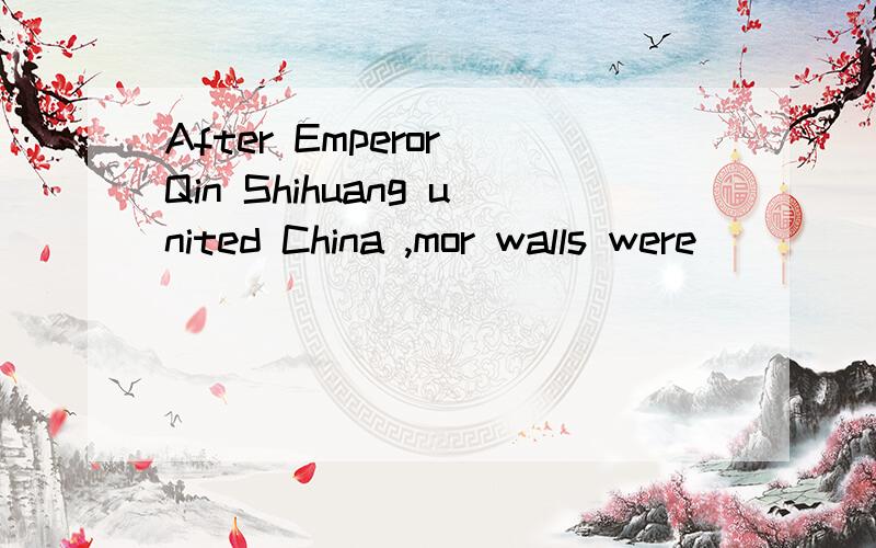 After Emperor Qin Shihuang united China ,mor walls were _______ the Great Wall and he had them joined up.less than to tell you teuth add……to…… belong to