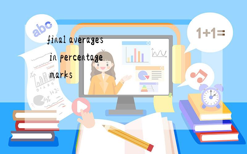 final averages in percentage marks
