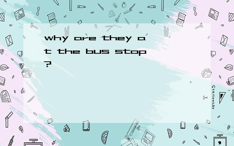 why are they at the bus stop?