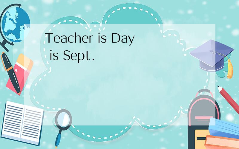 Teacher is Day is Sept.