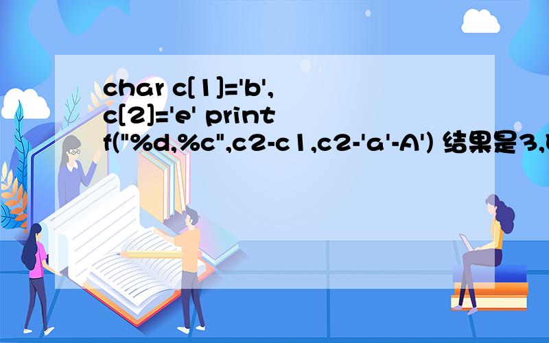 char c[1]='b',c[2]='e' printf(