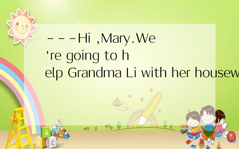 ---Hi ,Mary.We're going to help Grandma Li with her housework this Saturday afternoon.----_________A.So am I B.So I am C.So will I D.So I will 为什么答案是B?