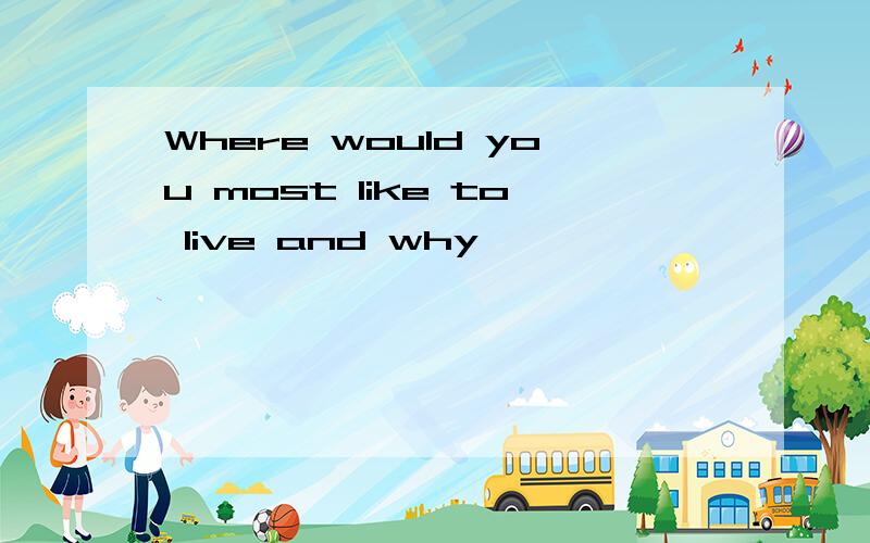 Where would you most like to live and why