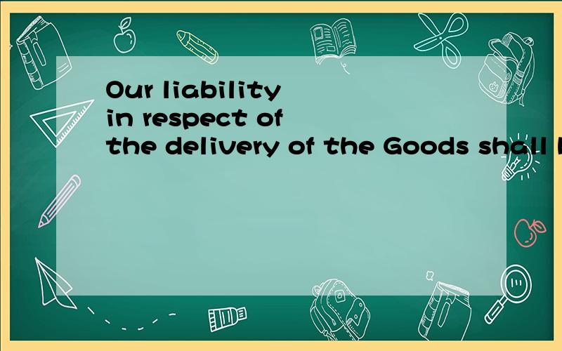 Our liability in respect of the delivery of the Goods shall be limited to the excess of the cost to the Customer of similar goods to replace those not delivered over the price of the Goods.