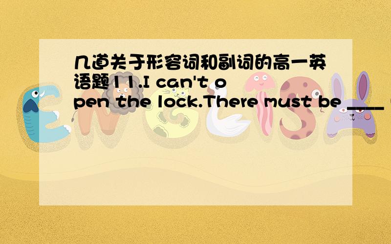 几道关于形容词和副词的高一英语题11.I can't open the lock.There must be ____ key that will open it.A.some B.certain请问为什么不选择B呢29.Which of the two pictures do you think is ____?A.much more beautifulB.the less beautiful