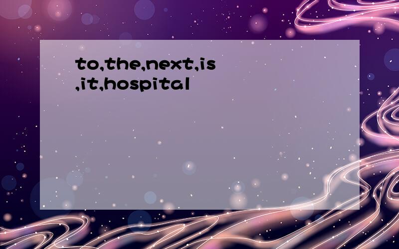 to,the,next,is,it,hospital