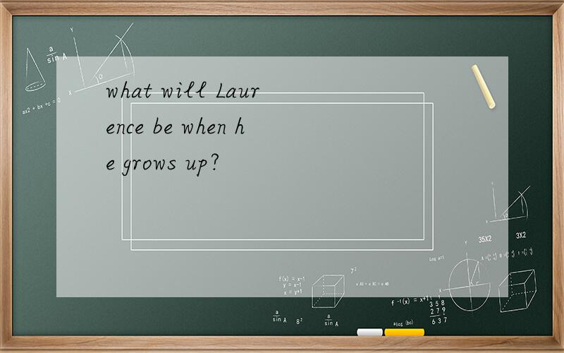 what will Laurence be when he grows up?