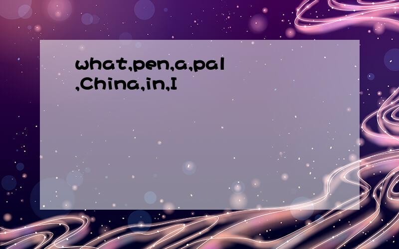 what,pen,a,pal,China,in,I