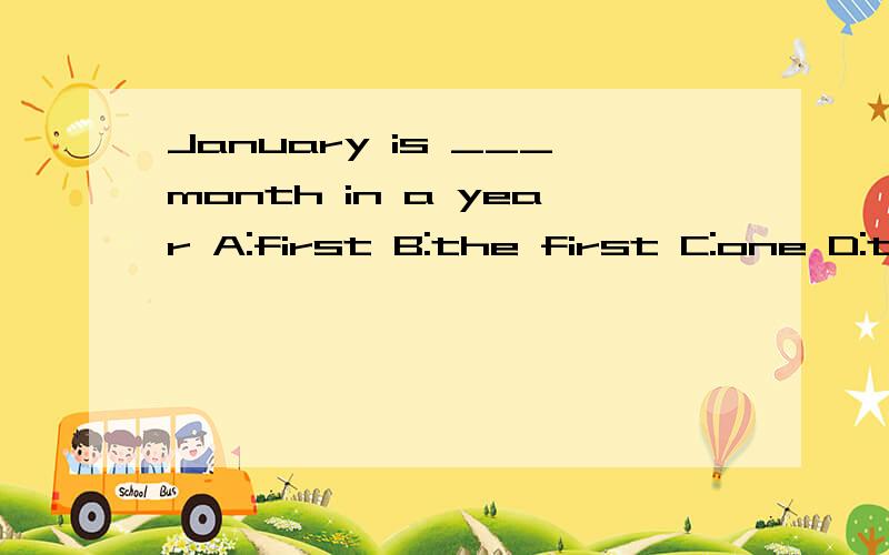 January is ___month in a year A:first B:the first C:one D:the one