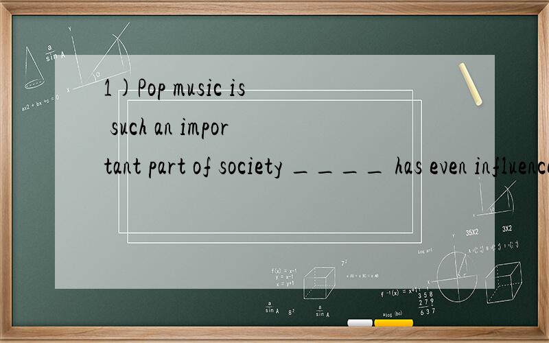 1)Pop music is such an important part of society ____ has even influenced our language.2)Pop music is such an important part of society ____ it has even influenced our language.A.as        B.that          C.which        D.where区别