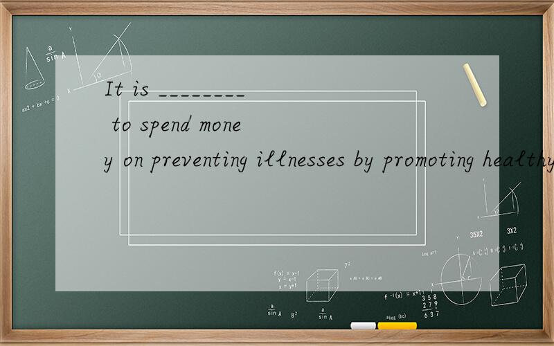 It is ________ to spend money on preventing illnesses by promoting healthy living rather than spending it trying to make people _______ after they are ill..A.good; good B.well; better C.better; better D.better; good