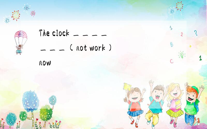 The clock _______(not work) now