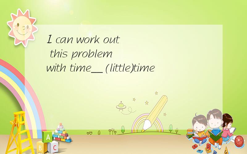 I can work out this problem with time__(little)time