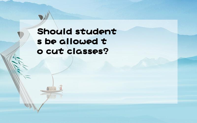 Should students be allowed to cut classes?